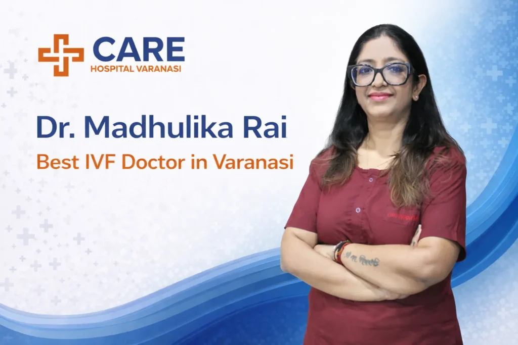 Dr. Madhulika Rai best IVF doctor in Varanasi at CARE Hospital Varanasi professional promotional banner featuring doctor portrait, hospital logo, and blue-orange healthcare theme background.
